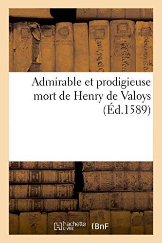 Admirable Et Prodigieuse Mort de Henry de Valoys (Sciences Sociales)