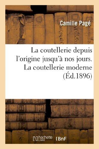 La Coutellerie Depuis l'Origine Jusqu'à Nos Jours: La Fabrication Ancienne & Moderne: . La Coutellerie Moderne (Savoirs Et Traditions)