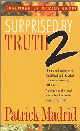Surprised by Truth 2: 15 Men and Women Give the Biblical and Historical Reasons for Becoming Catholic