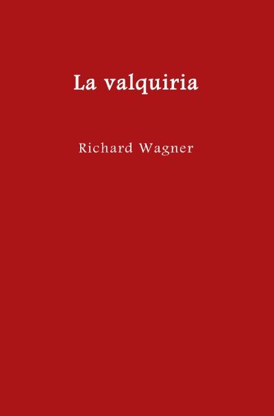 La valquiria: Traducción española en prosa a partir de la edición de 1872