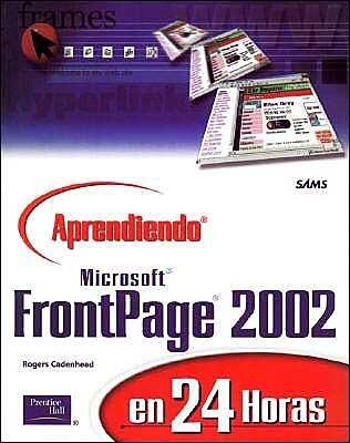 Aprendiendo Microsoft frontpage 2002 / Sams Teach Yourself Microsoft FrontPage 2002 in 24 hours