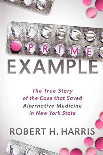 By Harris, Robert H. Prime Example: The True Story of the Case that Saved Alternative Medicine in New York State Paperback - September 2011