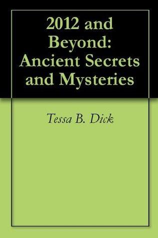 2012 and Beyond: Ancient Secrets and Mysteries
