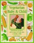 Vegetarian Baby & Child: Recipes and Practical Advice for Raising a Healthy Child