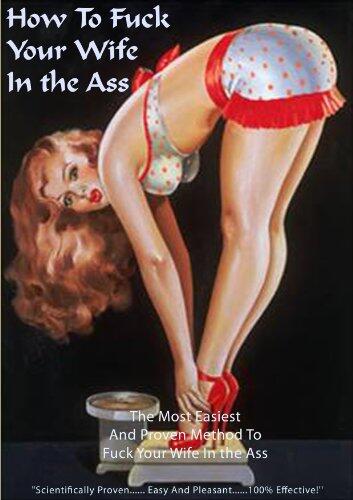 How to Fuck Your Wife in the Ass