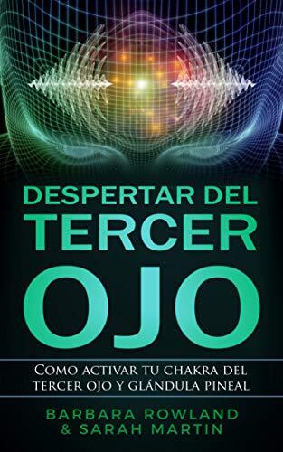 Despertar del Tercer Ojo: Como activar tu chakra del tercer ojo y glándula pineal: Third Eye Awakening: Activate Your Third Eye Chakra and Pineal Gland ... / Spanish Book Version)