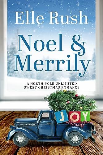 Noel and Merrily: North Pole Unlimited Romance 7