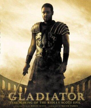 Gladiator The making of The Ridley Scott Epic