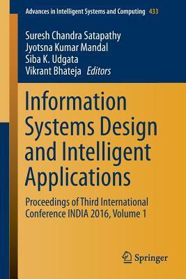 Information Systems Design and Intelligent Applications: Proceedings of Third International Conference INDIA 2016, Volume 1