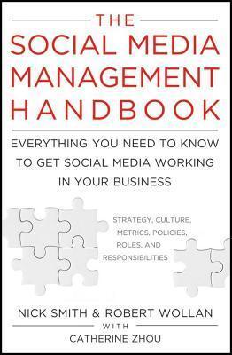 Social Media Management Handbook: Everything You Need to Know to Get Social Media Working in Your Business