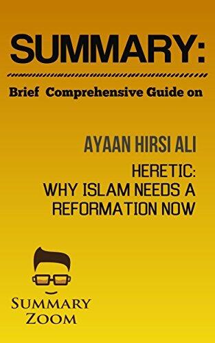 Summary: Brief Comprehensive Guide On: Ayaan Hirsi Ali’s: Heretic: Why Islam Needs A Reformation Now
