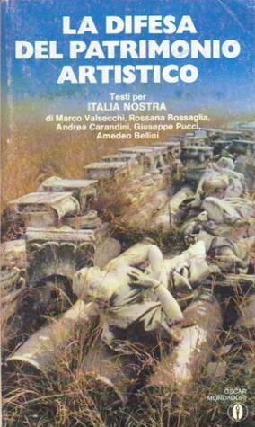 La difesa del patrimonio artistico. Testi per Italia Nostra
