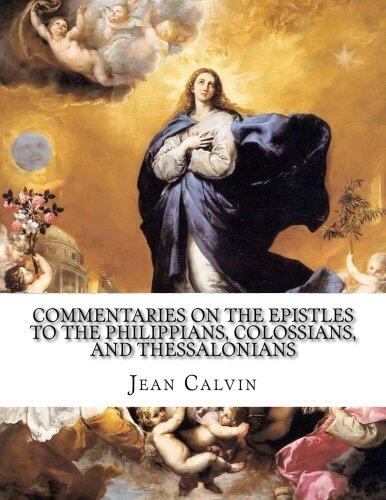 Commentaries on the Epistles to the Philippians, Colossians, and Thessalonians