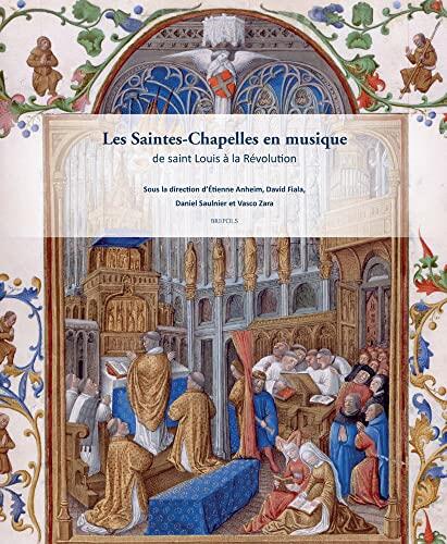 Les Saintes-Chapelles en Musique: De Saint Louis à la Révolution
