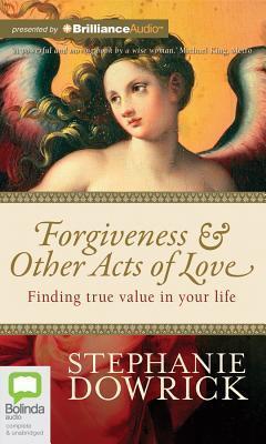 Forgiveness & Other Acts of Love: Finding True Value in Your Life