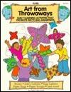 Art from Throwaways: Early Learning Activities That Promote Recycling Awareness