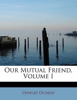 Our Mutual Friend (Volume I)