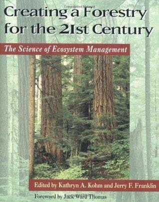 Creating a Forestry for the 21st Century: The Science Of Ecosytem Management