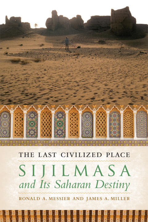 The Last Civilized Place (Sijilmasa and Its Saharan Destiny)