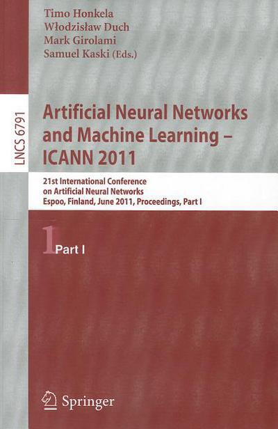 Artificial Neural Networks and Machine Learning (ICANN 2011): 21st International Conference on Artificial Neural Networks, Espoo, Finland, June 14-17