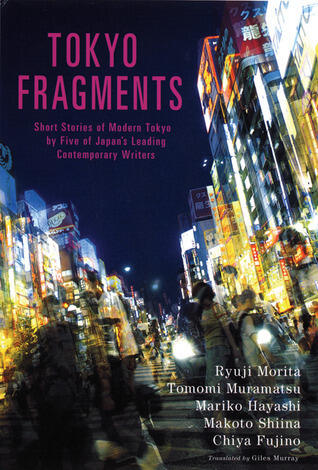 Tokyo Fragments: Short Stories of Modern Tokyo by Five of Japan's Leading Contemporary Writers