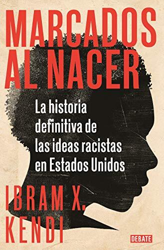 Marcados al Nacer: La Historia Definitiva de las Ideas Racistas en Estados Unidos
