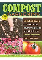 Compost Gardening : A New Time-Saving System for More Flavorful Vegetables, Bountiful Blooms, and the Richest Soil You've Ever Seen