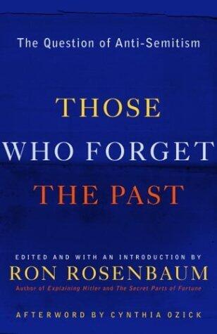 Those Who Forget the Past: The Question of Anti-Semitism