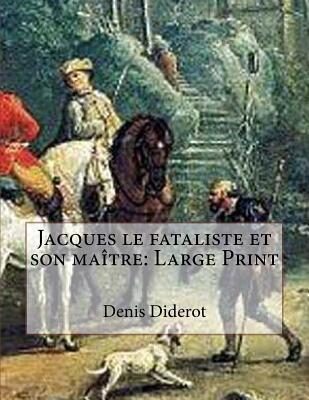 Jacques Le Fataliste Et Son Ma�tre: Large Print