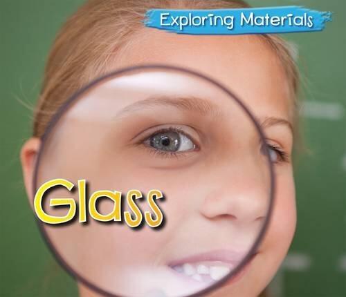 Glass (Exploring Materials) by Abby Colich