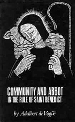 Community And Abbot In The Rule Of Saint Benedict: Volume 1 (Volume 5)