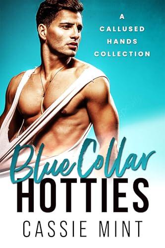 Blue Collar Hotties: A Callused Hands Collection
