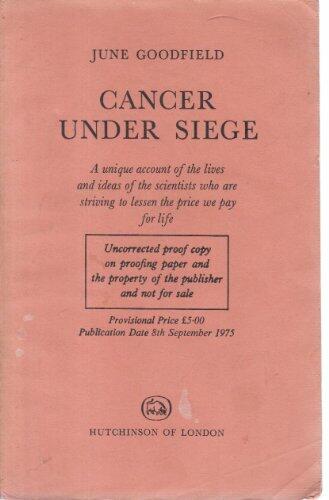 Cancer Under Siege: A Unique Account of the Lives and Ideas of the Scientists Who Are Striving to Lessen the Price We Pay for Life