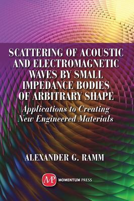 Scattering of Acoustic and Electromagnetic Waves by Small Impedance Bodies of Arbitrary Shapes: Applications to Creating New Engineered Materials
