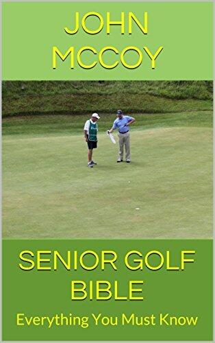 Senior Golf Bible: Everything You Must Know