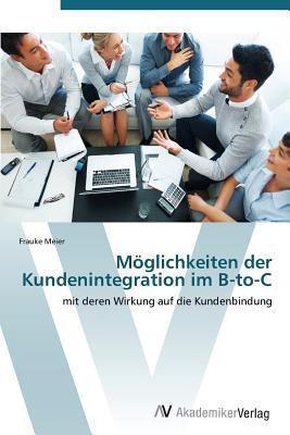 Möglichkeiten der Kundenintegration im B-to-C: mit deren Wirkung auf die Kundenbindung