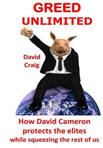 Greed Unlimited: How David Cameron protects the elites while squeezing the rest of us