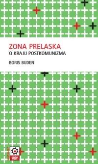 Zona prelaska. O kraju postkomunizma