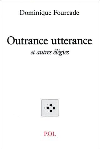 Outrance utterance, et autres élégies