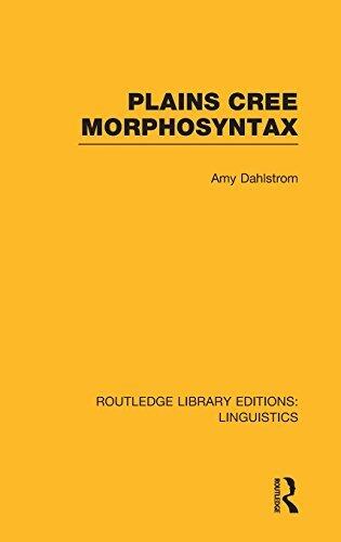 Plains Cree Morphosyntax (RLE Linguistics F World Linguistics)