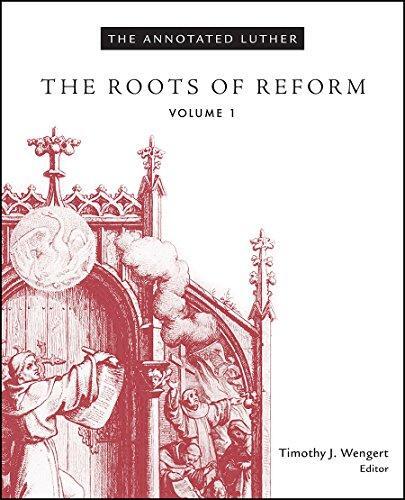 The Annotated Luther (Volume 1): The Roots of Reform