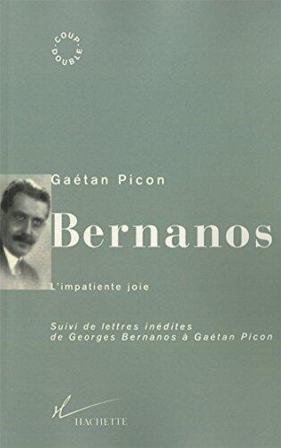 Bernanos, l'impatiente joie: Suivi de lettres inédites de Georges Bernanos à Gaétan Picon (Coup double)