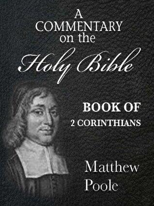 Matthew Poole's Commentary on the Holy Bible - Book of 2nd Corinthians