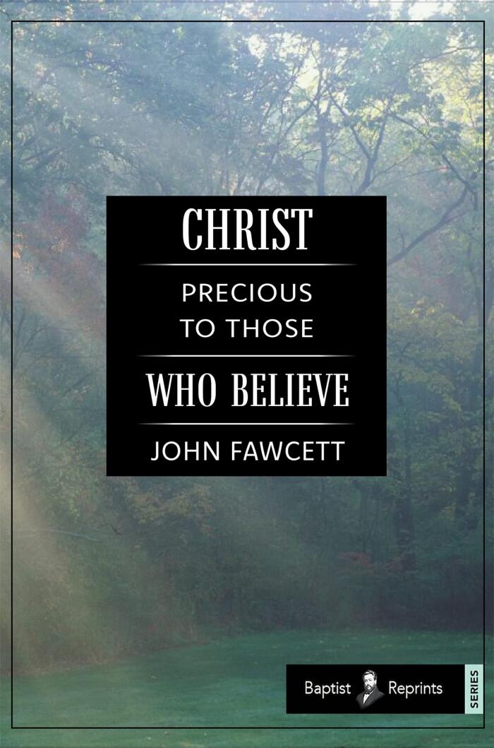 Christ Precious to Those Who Believe: A Practical Treatise on Faith and Love