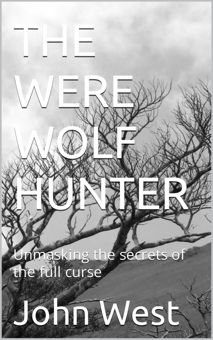 THE WERE WOLF HUNTER: Unmasking the secrets of the full curse