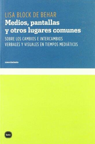 Medios, pantallas y otros lugares comunes: Sobre cambios e intercambios verbales y visuales en tiempos mediáticos (conocimiento)