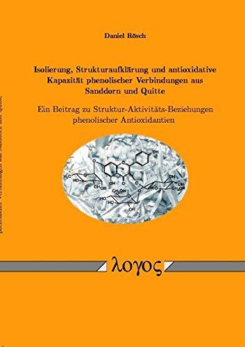 Isolierung, Strukturaufklarung Und Antioxidative Kapazitat Phenolischer Verbindungen Aus Sanddorn Und Quitte -- Ein Beitrag Zu ... Phenolischer Antioxidantien