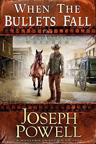 When the Bullets Fall (The Texas Riders Western) (A Western Frontier Fiction)
