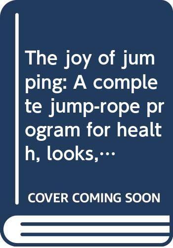 The joy of jumping: A complete jump-rope program for health, looks, and fun