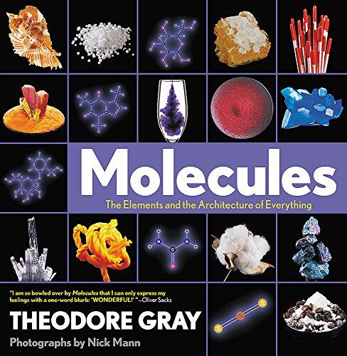 Molecules: The Elements and the Architecture of Everything by Theodore Gray, Black Dog & Leventhal